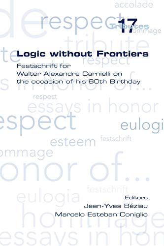 Logic Without Frontiers. Festschrift for Walter Alexandre Carnielli on the Occasion of His 60th Birthday (Tributes)