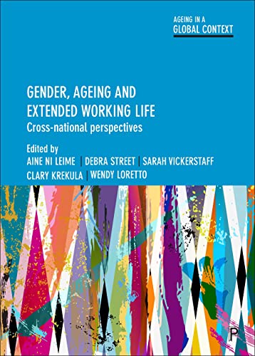 Gender, ageing and extended working life: Cross-national perspectives (Ageing in a Global Context)