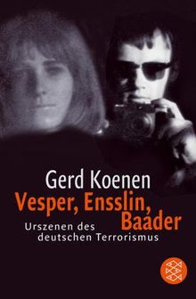 Vesper, Ensslin, Baader: Urszenen des deutschen Terrorismus