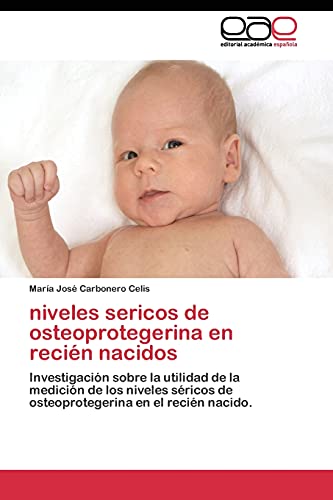 niveles sericos de osteoprotegerina en recién nacidos: Investigación sobre la utilidad de la medición de los niveles séricos de osteoprotegerina en el recién nacido.