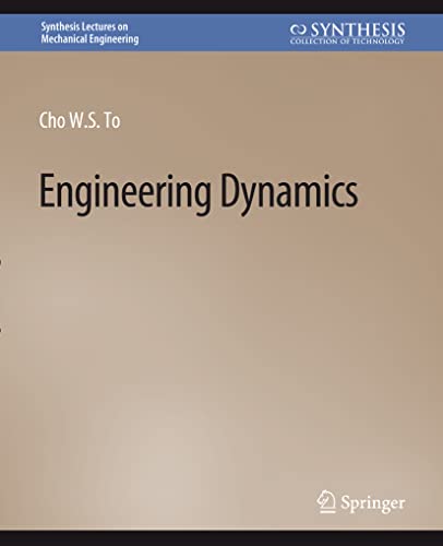 Engineering Dynamics (Synthesis Lectures on Mechanical Engineering)