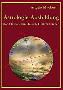 Astrologie-Ausbildung: Band 1: Planeten, Häuser, Tierkreiszeichen