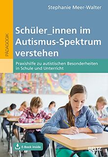 Schüler_innen im Autismus-Spektrum verstehen: Praxishilfe zu autistischen Besonderheiten in Schule und Unterricht. Mit E-Book inside und Online-Materialien