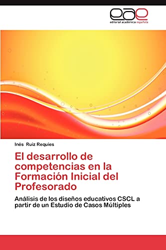 El desarrollo de competencias en la Formación Inicial del Profesorado: Análisis de los diseños educativos CSCL a partir de un Estudio de Casos Múltiples