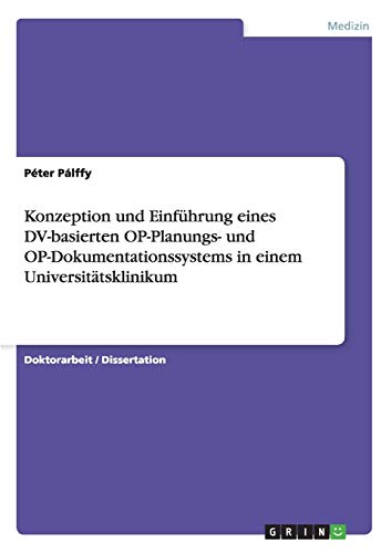 Konzeption und Einführung eines DV-basierten OP-Planungs- und OP-Dokumentationssystems in einem Universitätsklinikum