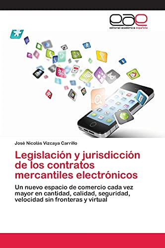 Legislación y jurisdicción de los contratos mercantiles electrónicos: Un nuevo espacio de comercio cada vez mayor en cantidad, calidad, seguridad, velocidad sin fronteras y virtual
