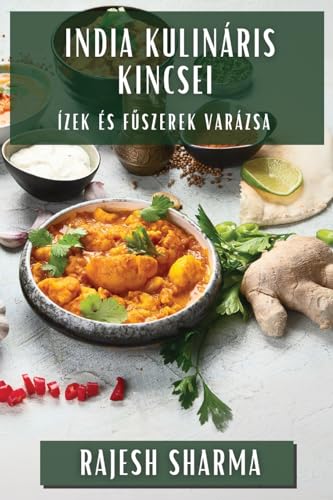 India Kulináris Kincsei: Ízek és F¿szerek Varázsa