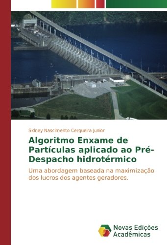 Algoritmo Enxame de Partículas aplicado ao Pré-Despacho hidrotérmico: Uma abordagem baseada na maximização dos lucros dos agentes geradores.