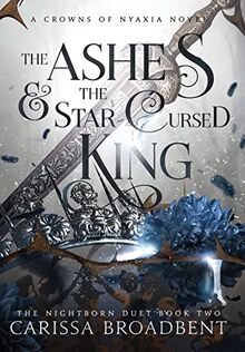 The Ashes and the Star-Cursed King (The Crowns of Nyaxia, Band 2)