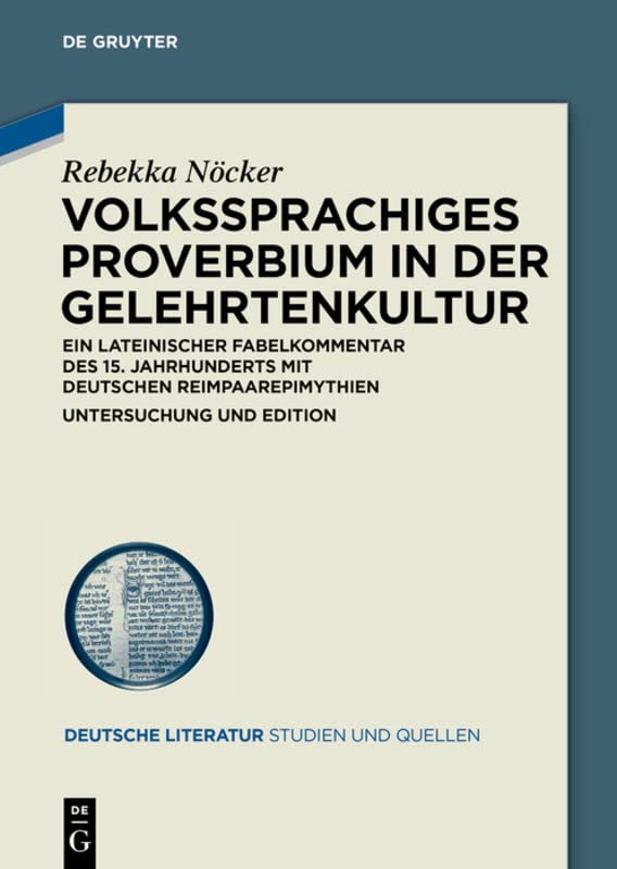 Volkssprachiges Proverbium in der Gelehrtenkultur: Ein lateinischer Fabelkommentar des 15. Jahrhunderts mit deutschen Reimpaarepimythien. Untersuchung ... (Deutsche Literatur. Studien und Quellen, 16)
