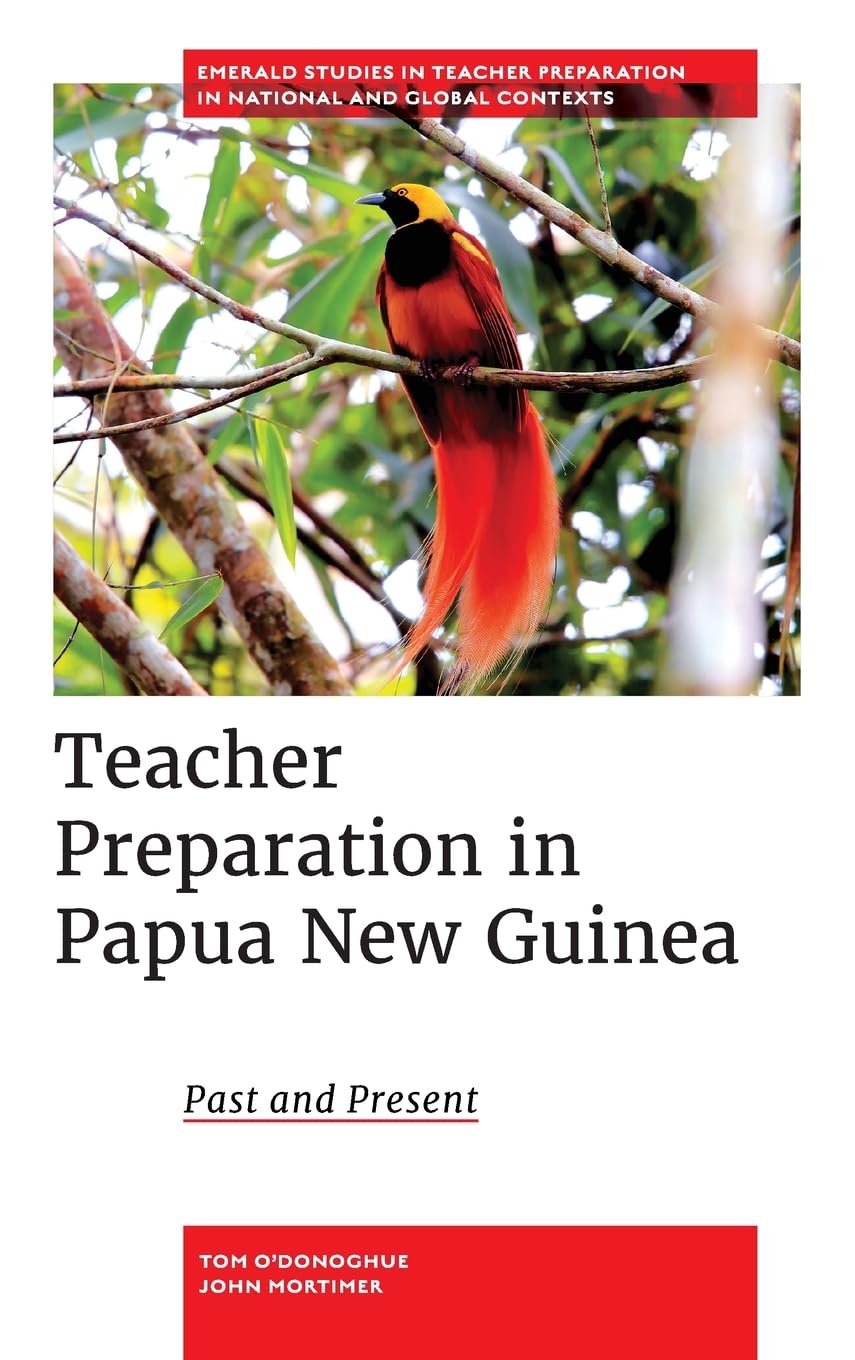 Teacher Preparation in Papua New Guinea: Past and Present (Emerald Studies in Teacher Preparation in National and Global Contexts)