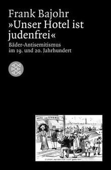 "Unser Hotel ist judenfrei": Bäder-Antisemitismus im 19. und 20. Jahrhundert