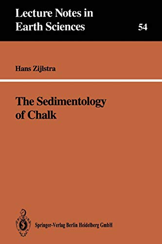 Zijlstra, Hans J.P. The Sedimentology Of Chalk (Lecture Notes In Earth Sciences) (Lecture Notes In Earth Sciences, 54, Band 54)