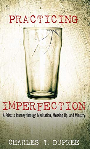 Practicing Imperfection: A Priest's Journey Through Meditation, Messing Up, and Ministry