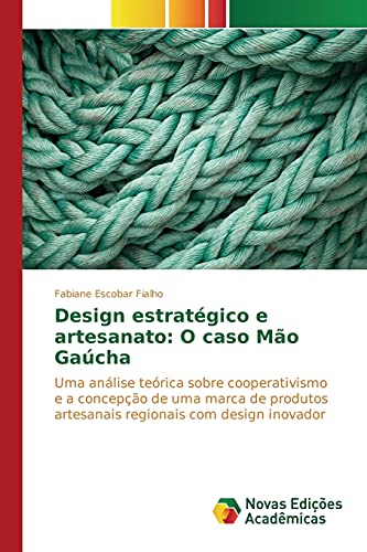 Design estratégico e artesanato: O caso Mão Gaúcha: Uma análise teórica sobre cooperativismo e a concepção de uma marca de produtos artesanais regionais com design inovador