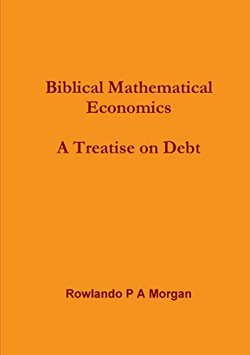 Biblical Mathematical Economics: A Treatise On Debt: