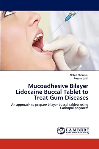 Mucoadhesive Bilayer Lidocaine Buccal Tablet to Treat Gum Diseases: An approach to prepare bilayer buccal tablets using Carbopol polymers