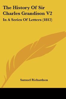 The History Of Sir Charles Grandison V2: In A Series Of Letters (1812)