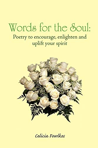 Words for the Soul: Poetry to encourage, enlighten and uplift your spirit