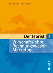 Der Florist 3. Wirtschaftslehre, Rechnungswesen, Marketing