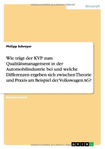Wie trägt der KVP zum Qualitätsmanagement in der Automobilindustrie bei und welche Differenzen ergeben sich zwischen Theorie und Praxis am Beispiel der Volkswagen AG?