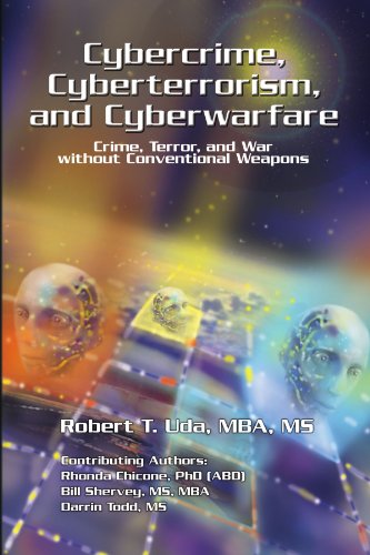 Cybercrime, Cyberterrorism, and Cyberwarfare: Crime, Terror, and War without Conventional Weapons