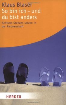 So bin ich - und du bist anders: Achtsam Grenzen setzten in der Partnerschaft: Achtsam Grenzen setzen in der Partnerschaft (HERDER spektrum)