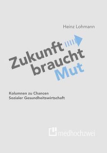 Zukunft braucht Mut. Kolumnen zu Chancen Sozialer Gesundheitswirtschaft