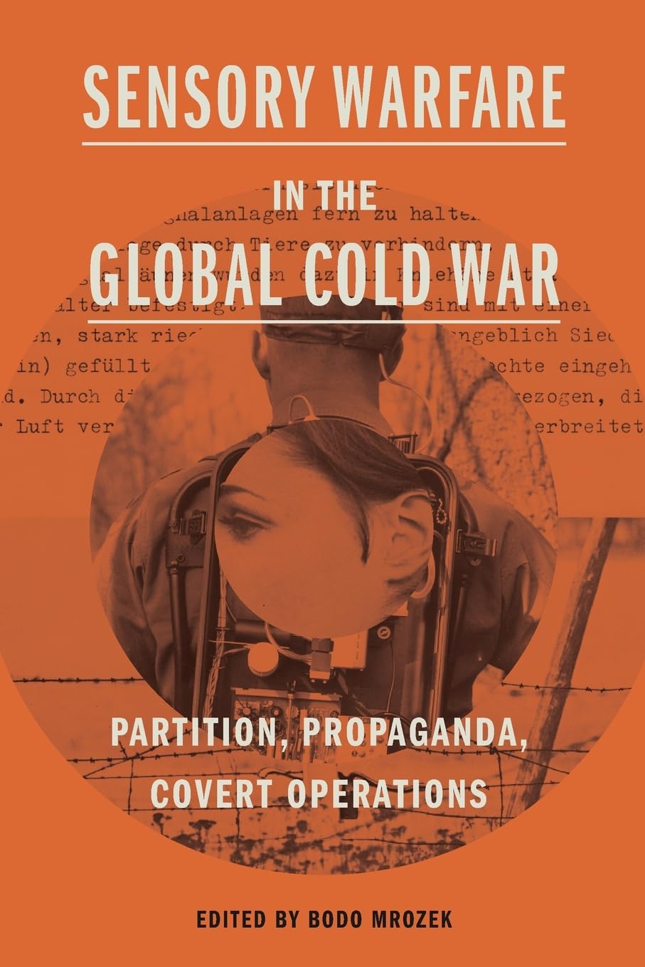 Sensory Warfare in the Global Cold War: Partition, Propaganda, Covert Operations (Perspectives on Sensory History)
