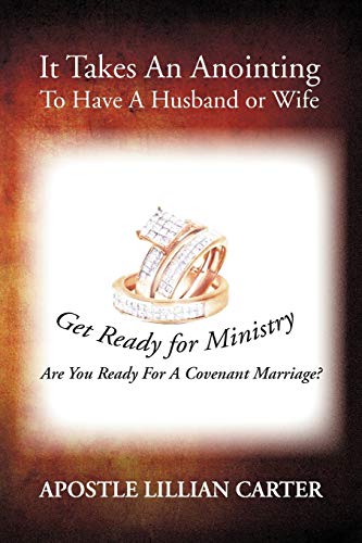 It Takes An Anointing To Have A Husband or Wife: Are You Ready For A Covenant Marriage?