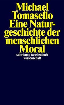 Eine Naturgeschichte der menschlichen Moral (suhrkamp taschenbuch wissenschaft)