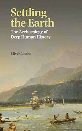 Settling the Earth: The Archaeology of Deep Human History