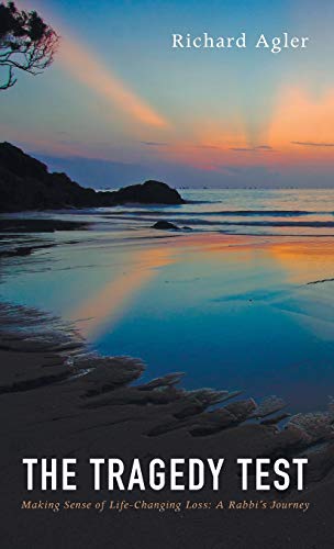 The Tragedy Test: Making Sense of Life-Changing Loss--A Rabbi's Journey