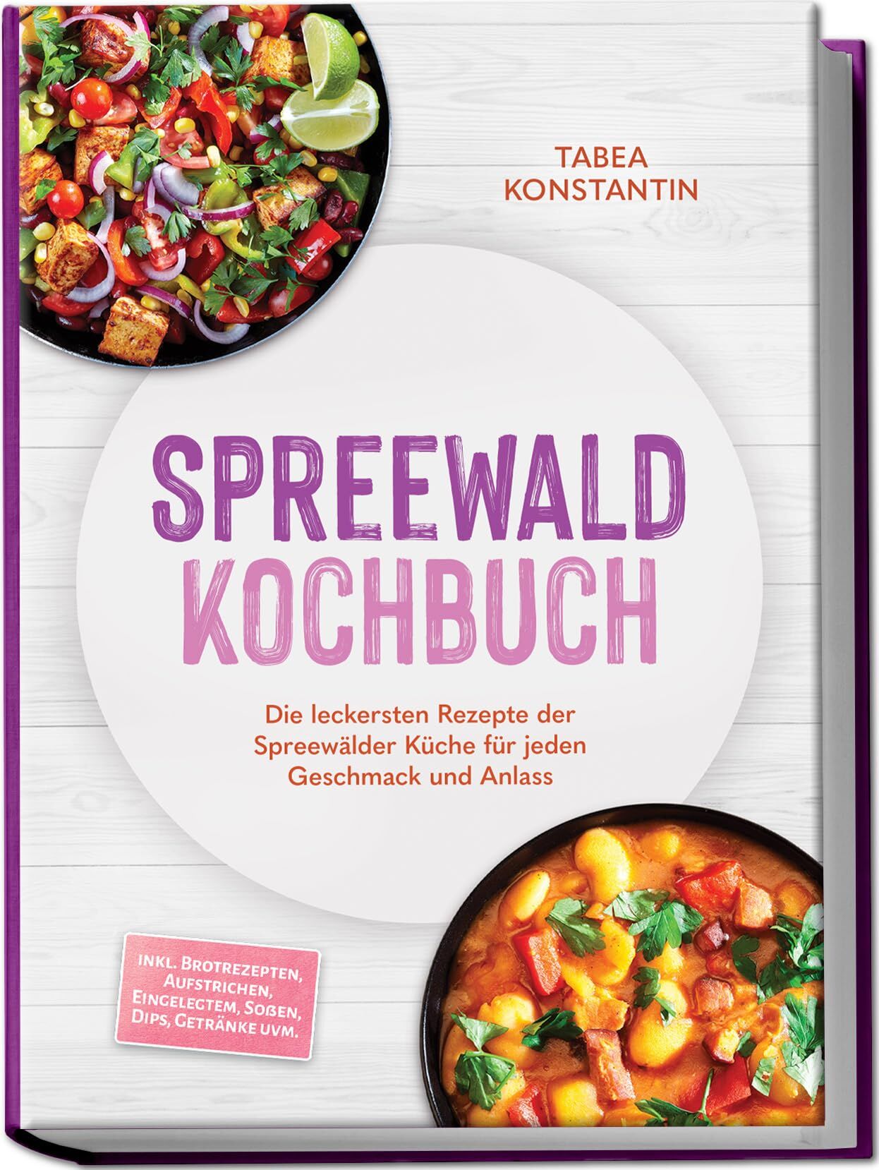 Spreewald Kochbuch: Die leckersten Rezepte der Spreewälder Küche für jeden Geschmack und Anlass - inkl. Brotrezepten, Aufstrichen, Eingelegtem, Soßen, Dips, Getränke uvm.