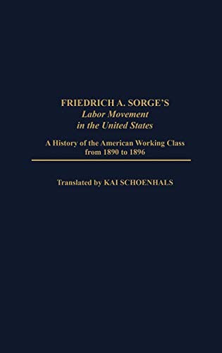 Friedrich A. Sorge's Labor Movement in the United States: A History of the American Working Class from 1890 to 1896 (Contributions in Economics & Economic History)