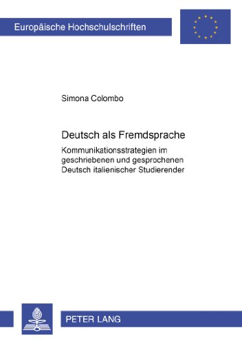 Deutsch als Fremdsprache: Kommunikationsstrategien im geschriebenen und gesprochenen Deutsch italienischer Studierender (Europäische ... / Publications Universitaires Européennes)