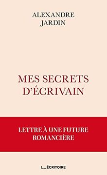 Mes secrets d'écrivain: Lettre à une future romancière