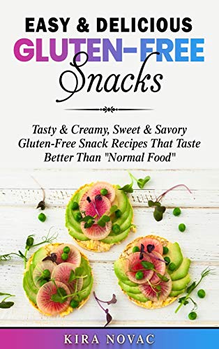 Easy & Delicious Gluten-Free Snacks: Tasty & Creamy, Sweet & Savory Gluten-Free Snack Recipes That Taste Better Than Normal Food (Gluten-Free Recipes Guide, Celiac Disease Cookbook, Band 1)