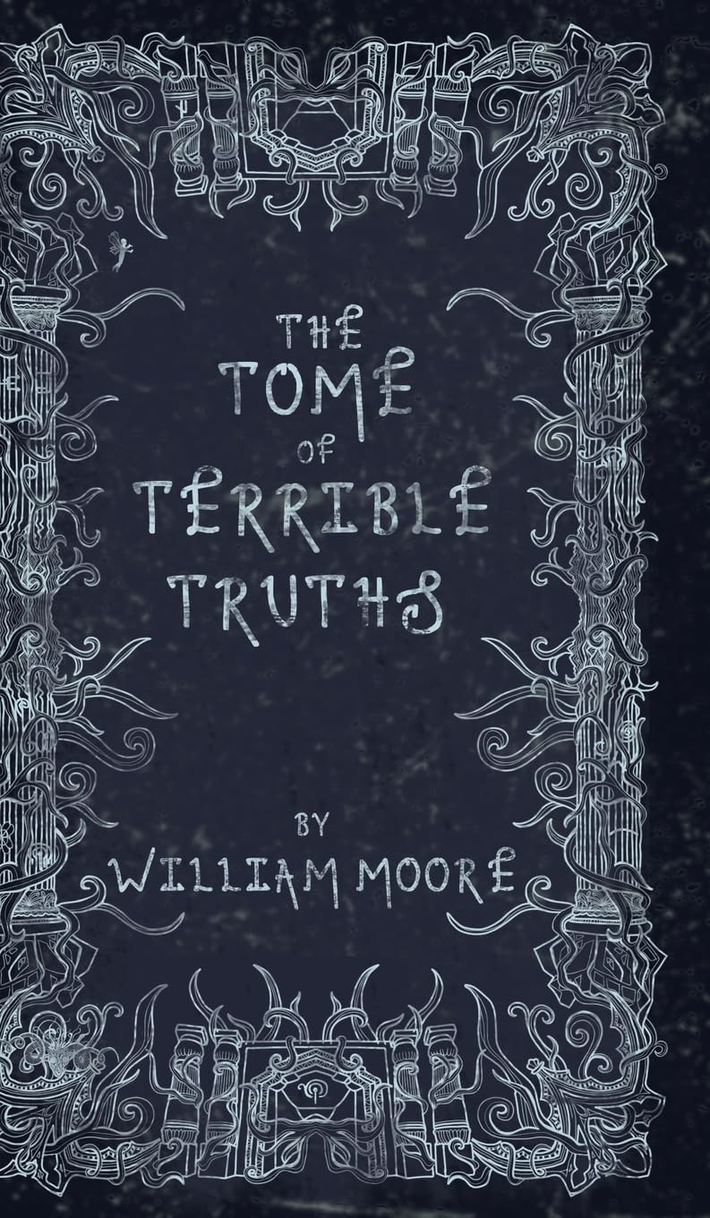 The Tome of Terrible Truths: A further sinister collection of forgotten nursery rhymes, superstitions, riddles, spells and more...