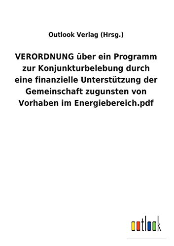 VERORDNUNG über ein Programm zur Konjunkturbelebung durch eine finanzielle Unterstützung der Gemeinschaft zugunsten von Vorhaben im Energiebereich.pdf