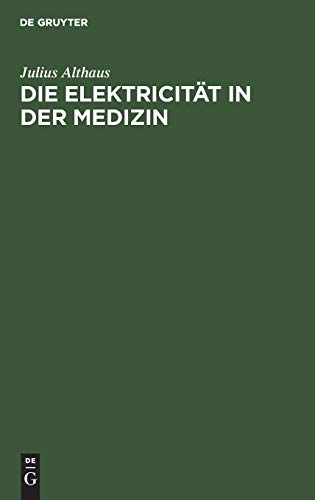 Die Elektricität in der Medizin: Mit besonderer Rücksicht auf Physiologie, Diagnostik und Therapie