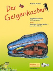 Der Geigenkasten - Materialien für den Violinunterricht Heft 1 mit CD - Streichen, Greifen, Spielen - die ersten Schritte (EB 8771): Heft 1: Streichen, Greifen, Spielen - die ersten Schritte