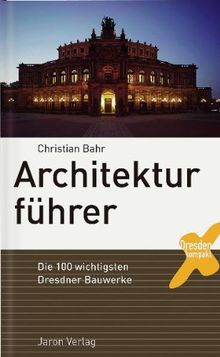 Architekturführer: Die 100 wichtigsten Dresdner Bauwerke