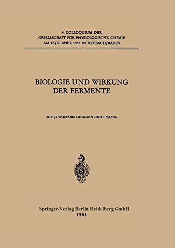 Biologie und Wirkung der Fermente (Colloquium der Gesellschaft für Biologische Chemie in Mosbach Baden, 4, Band 4)
