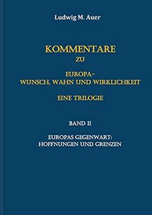 Kommentare zu Europa-Wunsch, Wahn und Wirklichkeit. Eine Trilogie: Band II: Europas Gegenwart: Hoffnungen und Grenzen