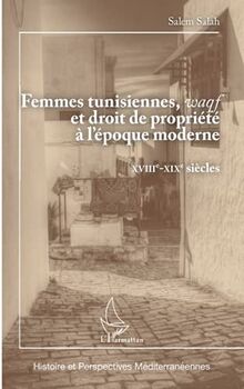 Femmes tunisiennes, waqf et droit de propriété à l'époque moderne: XVIIIe - XIXe siècles