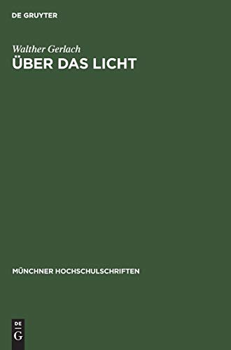 Über das Licht: Rede, gehalten beim Antritt des Rektorats der Ludwig-Maximilians-Universität zu München am 16. Oktober 1948 (Münchner Hochschulschriften, 7, Band 7)