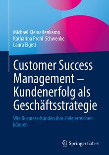 Customer Success Management – Kundenerfolg als Geschäftsstrategie: Wie Business-Kunden ihre Ziele erreichen können