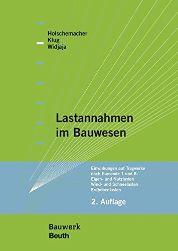 Lastannahmen im Bauwesen - Grundlagen, Erläuterungen, Praxisbeispiele: Sicherheitskonzept Einwirkungen auf Tragwerke nach Eurocode 1 und 8: Eigen- und ... und Schneelasten, Erdbebenlasten (Bauwerk)