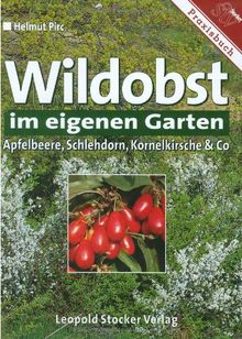 Wildobst im eigenen Garten. Apfelbeere, Schlehdorn, Kornelkirsche und Co